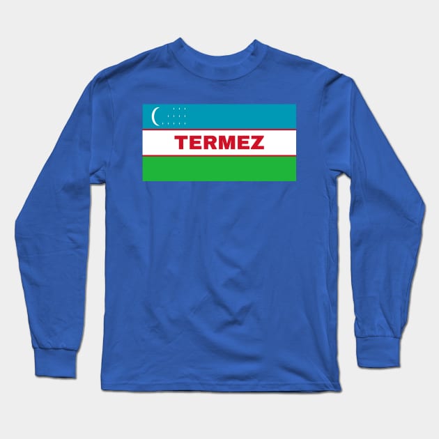 Termez City in Uzbekistan Flag Long Sleeve T-Shirt by aybe7elf